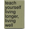 Teach Yourself Living Longer, Living Well by Paul Jenner