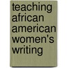 Teaching African American Women's Writing door Gina Wisker