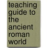 Teaching Guide To The Ancient Roman World door University Ronald Mellor