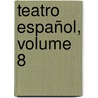 Teatro Español, Volume 8 by Unknown