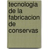 Tecnologia de La Fabricacion de Conservas door Heinz Sielaff