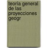 Teoría General De Las Proyecciones Geogr door Pr�Amo Cebri�N. Yusti