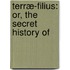 Terræ-Filius: Or, The Secret History Of