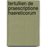 Tertullien de Praescriptione Haereticorum door Tertullian