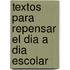 Textos Para Repensar El Dia a Dia Escolar