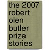 The 2007 Robert Olen Butler Prize Stories door Onbekend