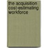 The Acquisition Cost-Estimating Workforce