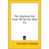 The American Fur Trade Of The Far West V2 door Hiram Martin Chittenden
