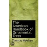 The American Handbook Of Ornamental Trees door Thomas Meehan