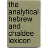 The Analytical Hebrew and Chaldee Lexicon door Benjamin Davidson