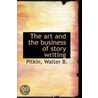 The Art And The Business Of Story Writing by Pitkin Walter B.