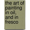 The Art Of Painting In Oil, And In Fresco door William Benjamin Sarsfield Taylor