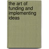 The Art of Funding and Implementing Ideas door John M. Carfora