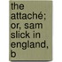 The Attaché; Or, Sam Slick In England, B