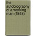 The Autobiography Of A Working Man (1848)