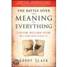 The Battle Over The Meaning Of Everything door Gordy Slack