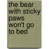 The Bear With Sticky Paws Won't Go To Bed