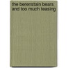The Berenstain Bears And Too Much Teasing by Stan Berenstain