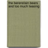 The Berenstain Bears And Too Much Teasing door Stan Berenstain