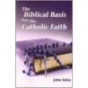 The Biblical Basis For The Catholic Faith door John Sacza