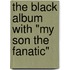 The Black Album with "My Son the Fanatic"