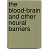 The Blood-Brain And Other Neural Barriers door Onbekend