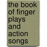 The Book Of Finger Plays And Action Songs door John M. Feierabend