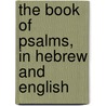 The Book Of Psalms, In Hebrew And English door Warren F. Draper