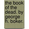 The Book Of The Dead. By George H. Boker. door George H. (George Henry) Boker