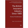 The British Insurance Industry Since 1900 by Robert L. Carter
