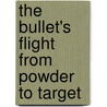 The Bullet's Flight from Powder to Target door Franklin Weston Mann