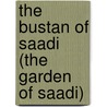 The Bustan of Saadi (the Garden of Saadi) by Edwards A. Hart
