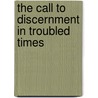 The Call to Discernment in Troubled Times by Dean S.J. Brackley