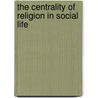 The Centrality Of Religion In Social Life by Unknown