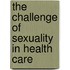 The Challenge of Sexuality in Health Care