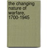 The Changing Nature Of Warfare, 1700-1945 door Neil Stewart