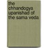 The Chhandogya Upanishad Of The Sama Veda