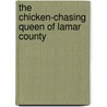 The Chicken-Chasing Queen of Lamar County door Shelley Jackson
