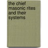 The Chief Masonic Rites And Their Systems door Professor Arthur Edward Waite