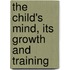 The Child's Mind, Its Growth And Training