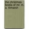 The Christmas Books Of Mr. M. A. Titmarsh by William Makepeace Thackeray