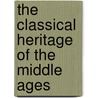 The Classical Heritage Of The Middle Ages door Anonymous Anonymous