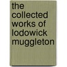 The Collected Works Of Lodowick Muggleton door Lodowick Muggleton