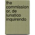 The Commission Or, de Lunatico Inquirendo