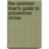 The Common Man's Guide To Uncommon Riches