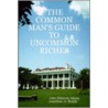 The Common Man's Guide To Uncommon Riches by Jonathan G. Rundy