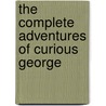 The Complete Adventures of Curious George door Margret Rey