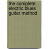 The Complete Electric Blues Guitar Method door David Hamburger