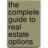 The Complete Guide to Real Estate Options door Steven D. Fisher
