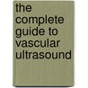 The Complete Guide to Vascular Ultrasound by Suzanne Debari Lyoob